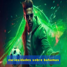 curiosidades sobre bahamas